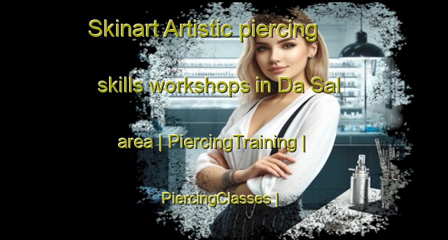 Skinart Artistic piercing skills workshops in Da Sal area | PiercingTraining | PiercingClasses | SkinartTraining-Oman